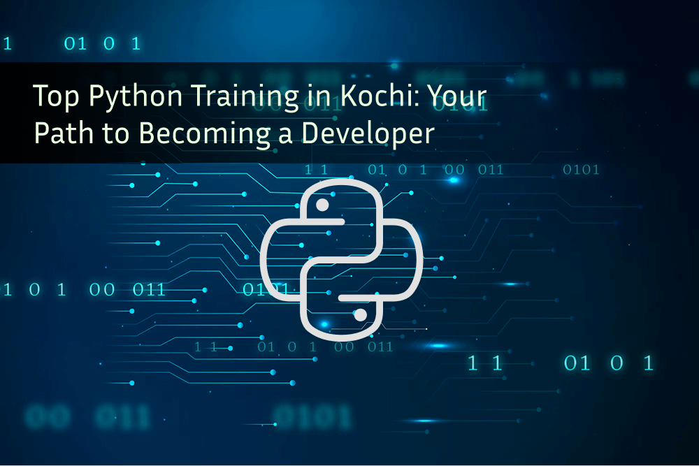 Top Python Training in Kochi: Your Path to Becoming a Developer