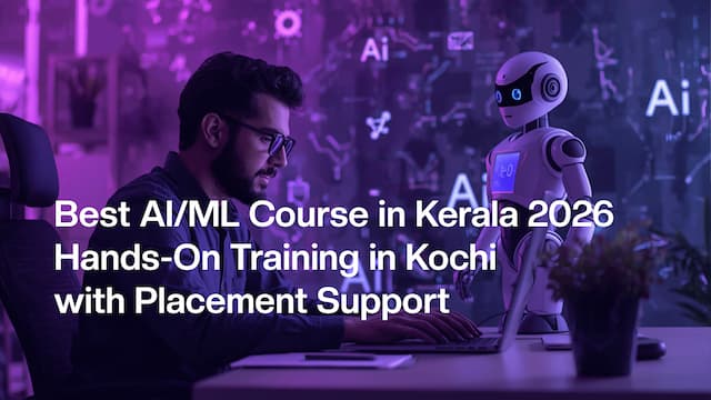 Best AI ML Course in Kerala 2026 Hands-On Training in Kochi with Placement Support