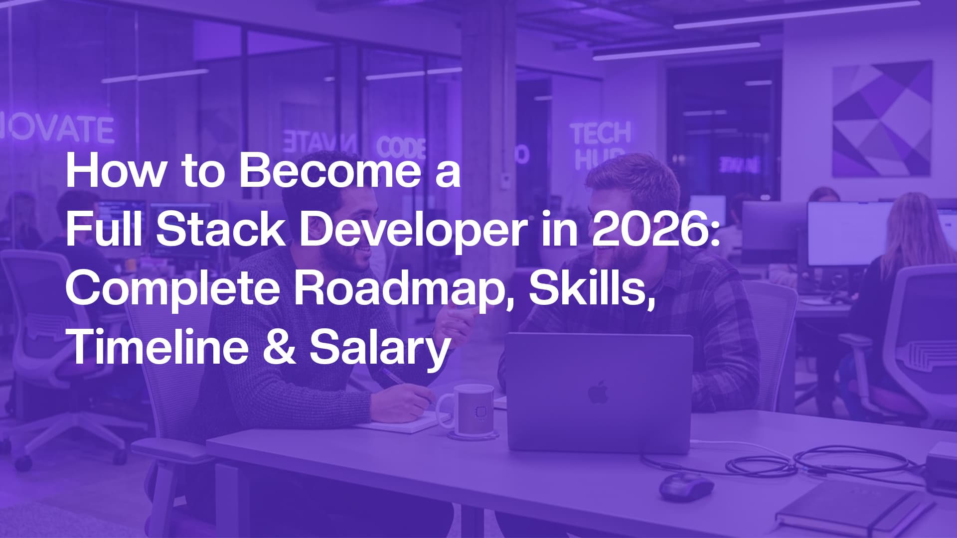 How to Become a Full Stack Developer in 2026: Complete Roadmap, Skills, Timeline & Salary