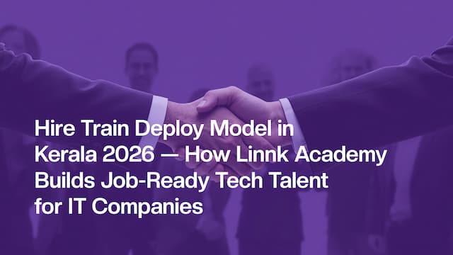 Hire Train Deploy Model in Kerala 2026 β How Linnk Academy Builds Job-Ready Tech Talent for IT Companies