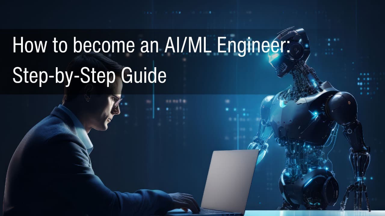 How to Become an AI/ML Engineer: A Step-by-Step Guide