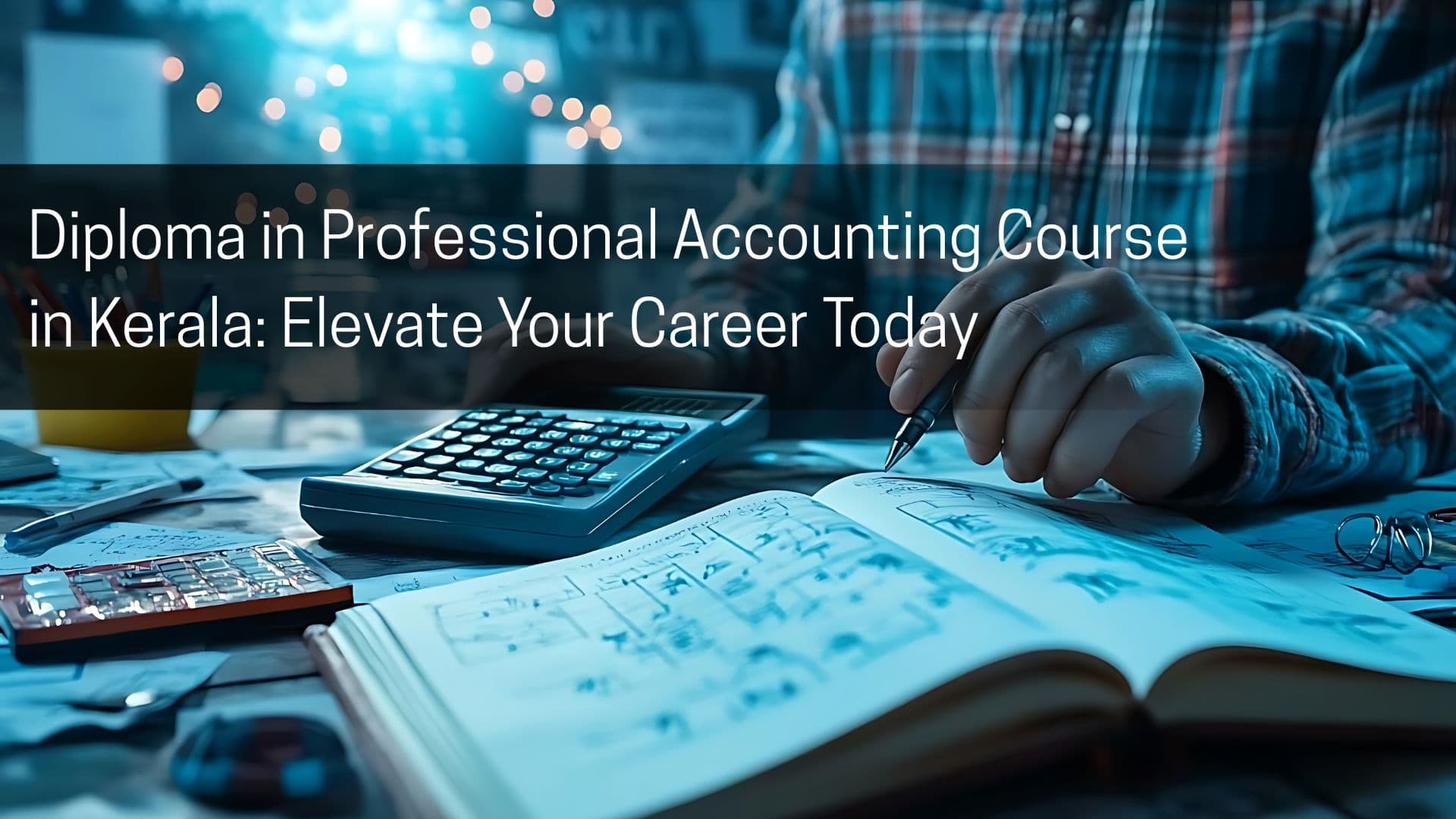 Diploma in Professional Accounting Course in Kerala: Elevate Your Career Today