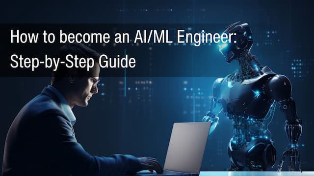 How to Become an AI/ML Engineer: A Step-by-Step Guide